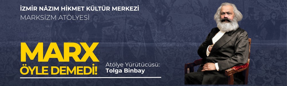 Marksizm AtölyesiMarx Öyle Demedi